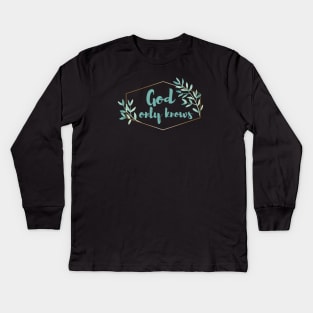 God only knows Kids Long Sleeve T-Shirt